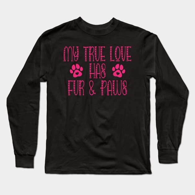 My true Love Has Fur And Paws Dog Lover Long Sleeve T-Shirt by Rosemarie Guieb Designs